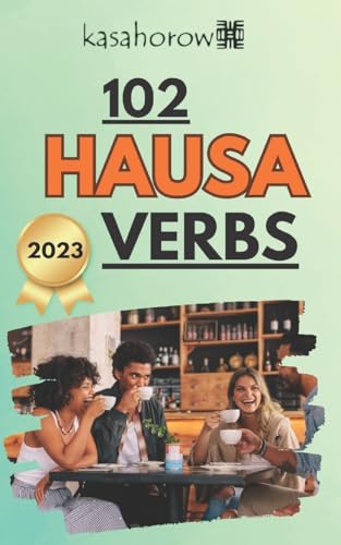 kasahorow - 102 Hausa Verbs  Master the simple tenses of the Hausa lan