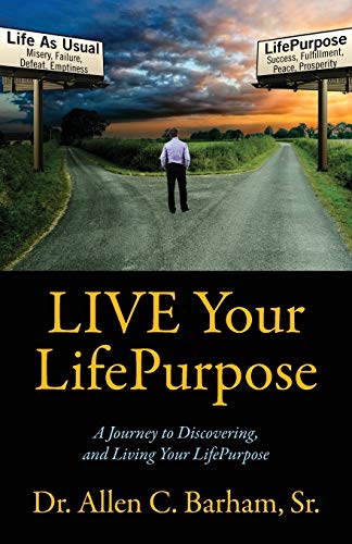 Barham Sr - LIVE Your LifePurpose: A Journey to Discovering, and Livin