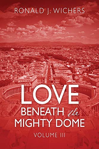 Wichers - Love Beneath the Mighty Dome: Volume III - New paperback or