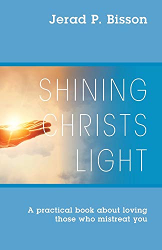 Bisson - Shining Christs Light: A practical book about loving those wh