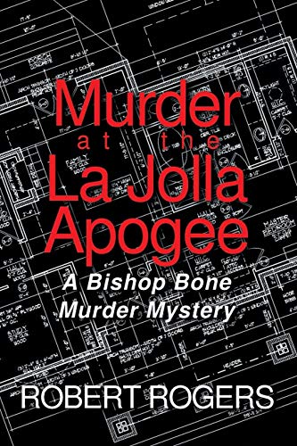 Rogers - Murder at the La Jolla Apogee  A Bishop Bone Murder Mystery -