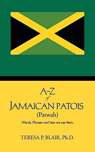 Blair Ph. D. - A-Z of Jamaican Patois (Patwah)  Words, Phrases and How