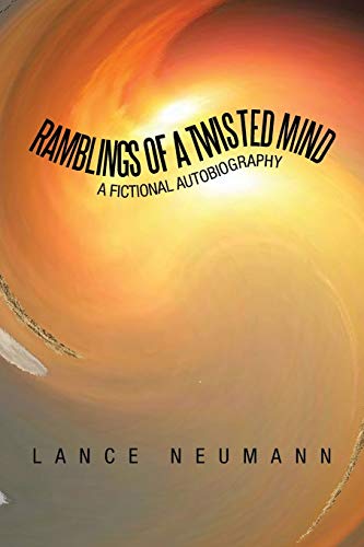 Neumann - Ramblings of a Twisted Mind: A Fictional Autobiography - New