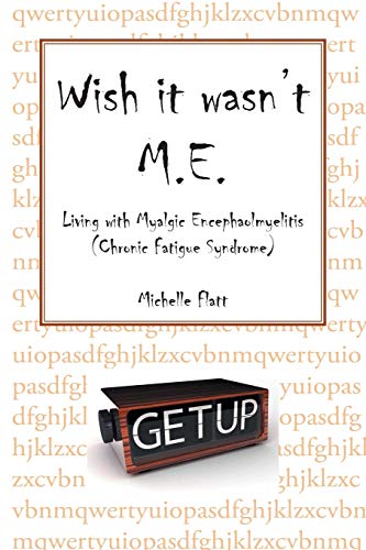 Flatt - Wish It Wasn't M.E.  Living with Myalgic Encephalomyelitis (Ch
