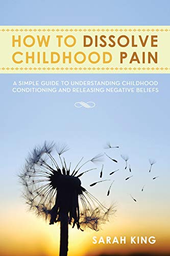 King - How to Dissolve Childhood Pain  A Simple Guide to Understanding