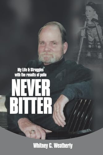 Weatherly - Never Bitter: My Life & Struggles with the Results of Poli