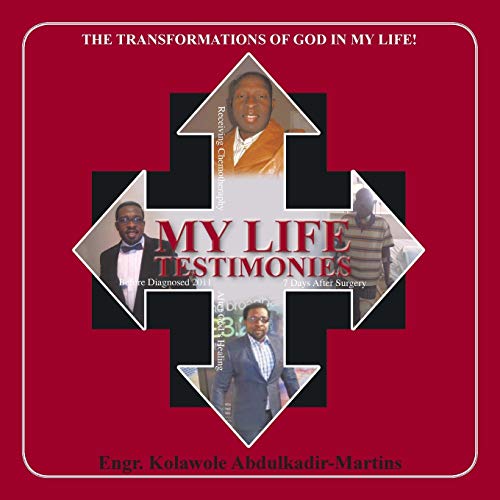 Abdulkadir-Martins - MY LIFE TESTIMONIES  THE TRANSFORMATIONS OF GOD I