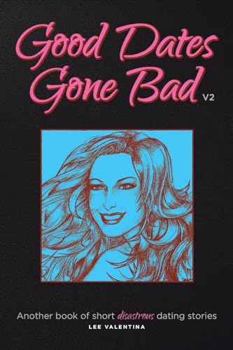 Valentina - Good Dates Gone Bad: Volume 2: a Book of Short Disastrous