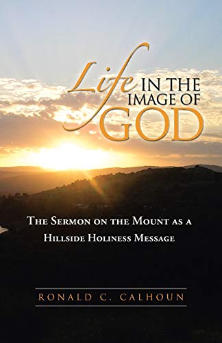 Calhoun - Life in the Image of God  The Sermon on the Mount as a Hills