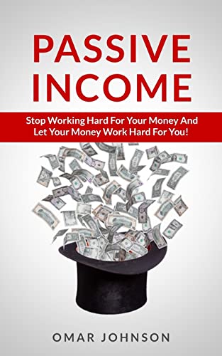 Johnson - Passive Income  Stop Working Hard For Your Money And Let You
