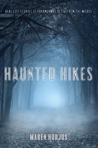 Horjus - Haunted Hikes : Real Life Stories of Paranormal Activity in t