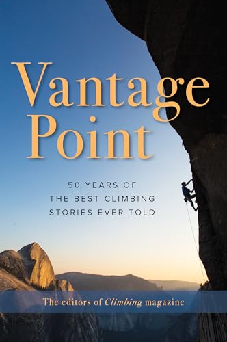 Editors of Climbing - Vantage Point   50 Years of the Best Climbing St