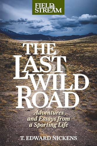 Nickens - Last Wild Road : Adventures and Essays from a Sporting Life