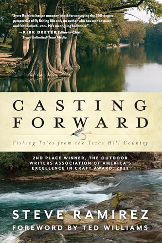 Ramirez - Casting Forward : Fishing Tales from the Texas Hill Country