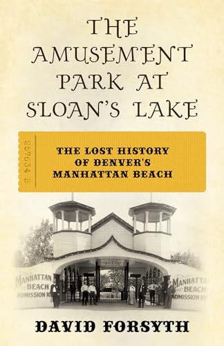 Forsyt - Amusement Park at Sloan's Lake : The Lost History of Denver's
