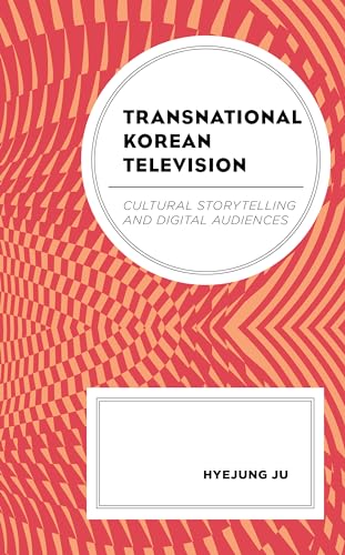 Ju - Transnational Korean Television   Cultural Storytelling and Digit