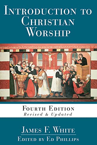 Phillips - Introduction to Christian Worship: Fourth Edition Revised a