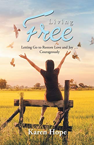Hop - Living Free: Letting Go to Restore Love and Joy ... Courageously