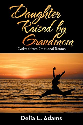 Adams - Daughter Raised by Grandmom  Evolved from Emotional Trauma - N