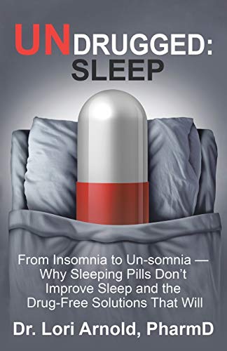 Arnold PharmD - Undrugged  Sleep  From Insomnia to Un-Somnia --  Why S