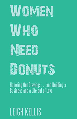 Kellis - Women Who Need Donuts: Honoring Our Cravings . . . and Buildi