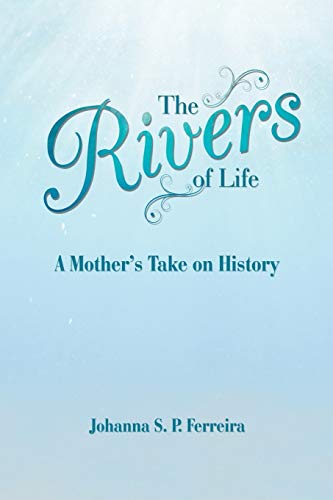 S. P. Ferreira - Rivers of Life: A Mother'S Take on History - New pape