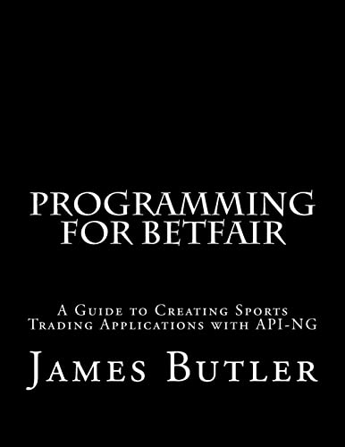 Butler - Programming for Betfair  A Guide to Creating Sports Trading A