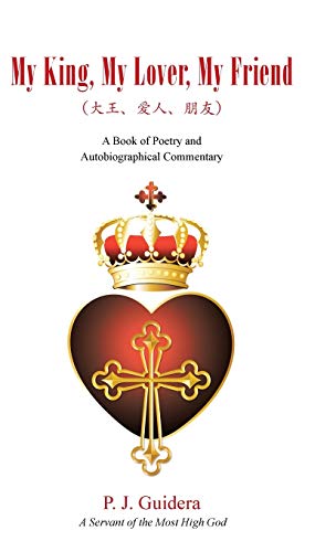 Guidera - My King, My Lover, My Friend: A Book of Poetry and Autobiogr