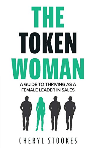 Stookes - Token Woman: A Guide to Thriving as a Female Leader in Sales