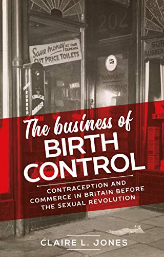 Jones - business of birth control : Contraception and commerce in Brit