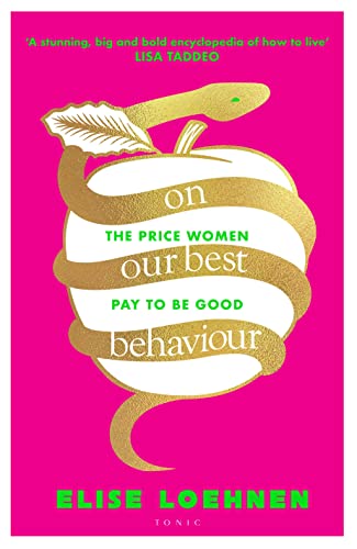 Elise Loehnen - On Our Best Behaviour   The Price Women Pay to Be Good