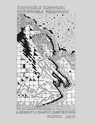 Arc - Knowable Knowns  Unknowable Unknowns  A Neurotic Book of Meditat