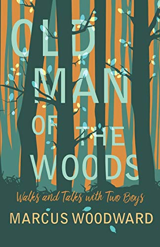 Woodward - Old Man of the Woods: Walks and Talks with Two Boys - New p