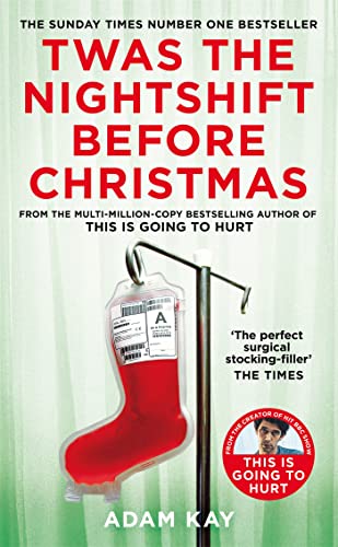 Adam Kay - Twas The Nightshift Before Christmas : From the Creator of