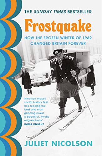 Juliet Nicolson - Frostquake   How the frozen winter of 1962 changed B