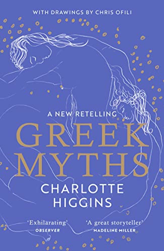 Charlotte Higgins - Greek Myths   A new retelling of your favourite my