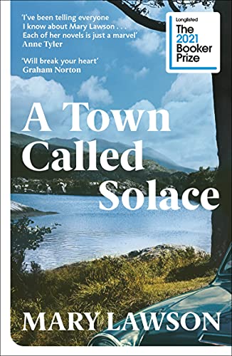 Mary Lawson - A Town Called Solace   'Will break your heart' G