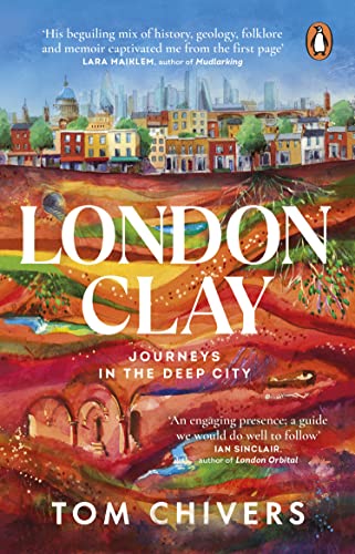 om Chivers - London Clay   Journeys in the Deep City - New Paperback