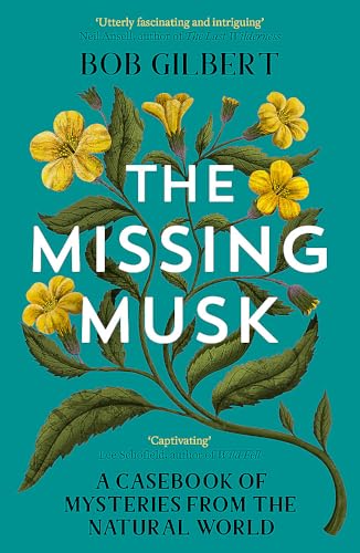 Bob Gilbert - Missing Musk   A Casebook of Mysteries from the Natural