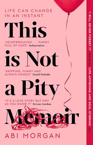 Abi Morgan - This is Not a Pity Memoir : The heartbreaking and life-af