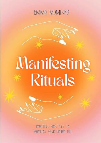 Emma Mumford - Manifesting Rituals   Powerful Daily Practices to Manif