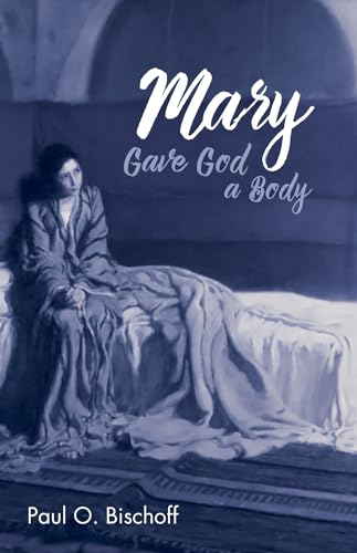 Bischoff - Mary Gave God a Body - New paperback or softback