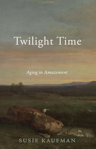 Kaufman - Twilight Time: Aging in Amazement - New paperback or softbac