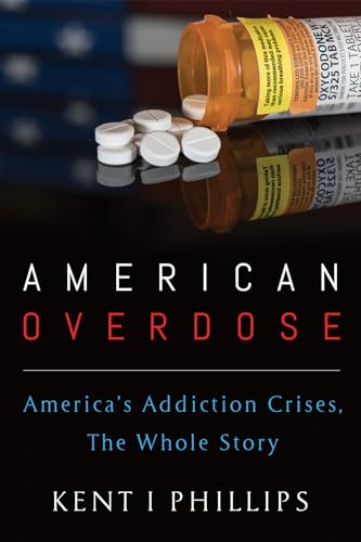 Phillips - American Overdose: America's Addiction Crises, The Whole St