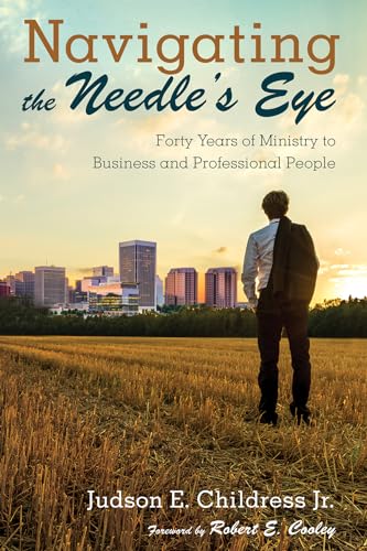 Childress - Navigating the Needle's Eye: Forty Years of Ministry to Bu