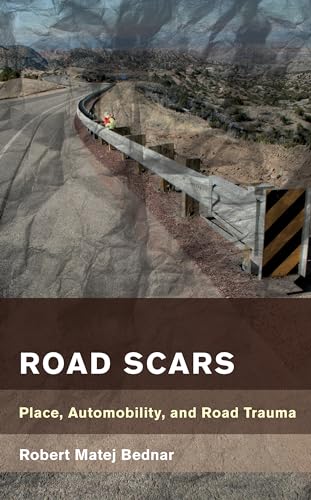 Robert Matej Bednar - Road Scars   Place, Automobility, and Road Traum