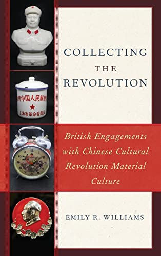 Williams - Collecting the Revolution   British Engagements with Chines