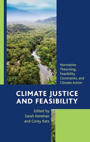 Kenehan - Climate Justice and Feasibility   Normative Theorizing, Feas