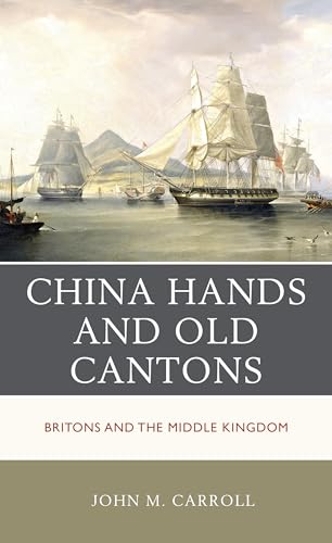 Carroll - China Hands and Old Cantons  Britons and the Middle Kingdom