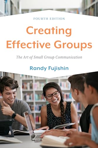 Fujishin - Creating Effective Groups   The Art of Small Group Communic